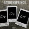 Cry, Cry, Cry (Explicit) - GAVOThePRINCE