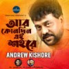 Ar Konodin Ei Shohore - Andrew Kishore