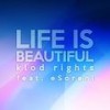 Life Is Beautiful (Klod Rights Radio Edit) - Klod Rights&eSoreni