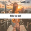 Holding Your Hands - Scott Ross