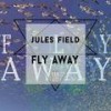 Fly Away (Original Mix) - Jules Field