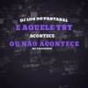 E Aquele Tbt, Acontece Ou Não Acontece (Explicit) - DJ Lon do Pantanal&MC Progresso