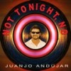 Not Tonight, No - Juanjo Andujar