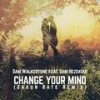 Change Your Mind (Shaun Bate Edit Mix) - Sam Walkertone&Sam Hezekiah