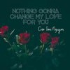 Nothing Gonna Change My Love for You - Cao Son Nguyen