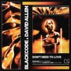 Don't Need To Love - Blackcode&David Allen