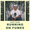 Running on Fumes (Explicit) - Harry Adams