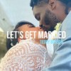 Let's Get Married (Explicit) - Teddy Benson