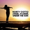 Under the Sun (Norty Cotto Sun up Remix) - Norty Cotto&Angel Manuel&2022 Norty Cotto&2022 Angel Manuel