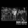 I'll Never Told You (Explicit) - Still Alive