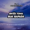 Então Toma Sua Safada (Explicit) - DJ PATTATYNOBEAT&MC Don K