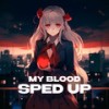 My Blood (super sped up) - iykyk&ida moe&Karter