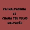 VAI MALVADINHA VS CHAMA TEU VULGO MALVADÃO (Explicit) - Dj LW&Mc Douglinhas Bdb&mc jhenny