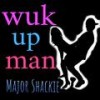 Wuk Up Man - Major Shackie