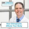 How Chiropractic Work Affects Your Body - Dr. Gregg Anderson&D.C. Têil