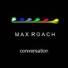 Conversation - Max Roach&Roach