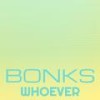 Bonks Whoever - Liina Bayhan