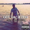 Off Vacation(Freestyle) (Explicit) - Preme Cordice