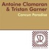 Cancun Paradise (Antoine Clamaran Remix) - Antoine Clamaran&Tristan Garner