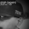 Ugh(Again) (Explicit) - Kapo&Trip9