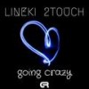 Going Crazy - Lineki&2Touch