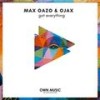 Got Everything - Max Oazo&OJAX