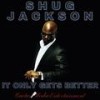 It Only Gets Better (Explicit) - Shug Jackson