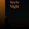 Maybe Night - Kert Liat