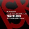 Come Closer (Extended Mix) - Papa Tony&Jade Mayjean Peters