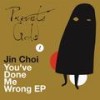 You've Done Me Wrong (Original) - Jin Choi