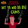 HIT YA WID DA BIG GUNS (Original Mix) - Afghan Headspin