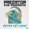 Never Get Away (feat. Dennis Alcapone) - Predator Dub Assassins&Dennis Alcapone