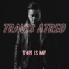 This Is Me - Travis Atreo