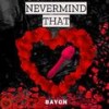 Nevermind That (Explicit) - Bayon