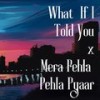 What If I Told You X Mera Pehla Pehla Pyaar - Lo-fi 2307&Harshal Music