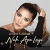 Nak Apa Lagi (feat. Altimet) - ArYanti&Altimet