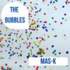 Mas-K (Goma Mix) - The Bubbles