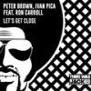 Let’s Get Close - Peter Brown&Ivan Pica&Ron Carroll