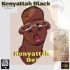 Kenyattah Be! (Explicit) - Kenyattah Black