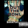 Out the Bowl (Explicit) - Bahamas