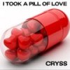 I Took A Pill Of Love - Cryss