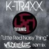 LITTLE RED NOISY THING (Wildstylez Remix) - K Traxx