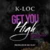 Get You High (Explicit) - K-Loc&SOBER JUNKIE