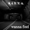 Wanna Feel - MARRZ