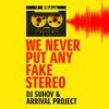 We Never Put Any Fake Stereo (Breaks Mix) - DJ Suhov &Arrival Project