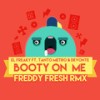 Booty on Me(feat. Tanto Metro & Devonte) (Freddy Fresh Remix|Explicit) - El Freaky&Tanto Metro & Devonte