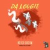 Never Dream (Explicit) - Da Lougie