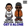 Get U Alone(feat. Smiggz) (Radio Edit) - Taye'von&Smiggz