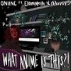 What Anime is This?!(feat. nAvvvi & EloimMeth) (Explicit) - ONI INC.&nAvvvi&EloimMeth