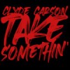 Take Somethin - Clyde Carson